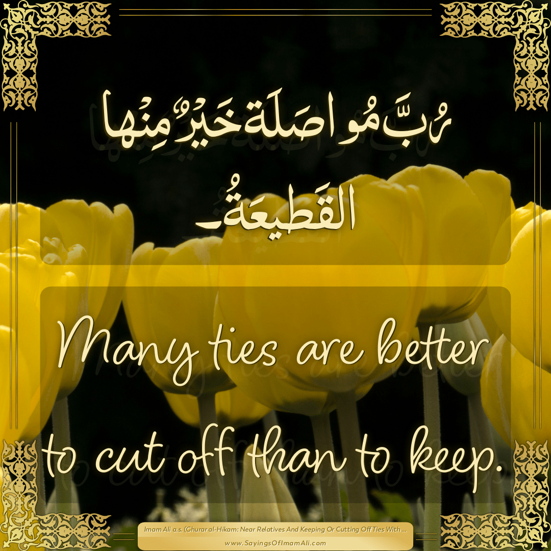 Many ties are better to cut off than to keep.